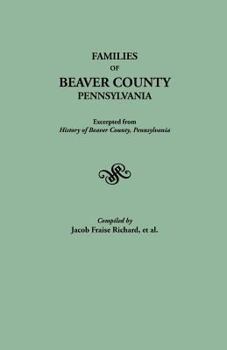 Paperback Families of Beaver County, Pennsylvania. Excerpted from History of Beaver County, Pennsylvania (1888) Book