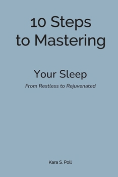 Paperback 10 Steps to Mastering Your Sleep: From Restless, to Rejuvenated Book
