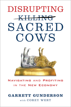 Hardcover Disrupting Sacred Cows: Navigating and Profiting in the New Economy Book