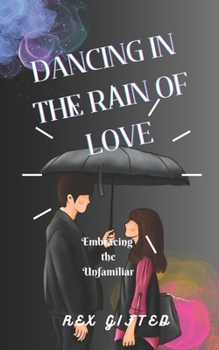 Paperback Dancing in the Rain of Love: Embracing the Unfamiliar Book