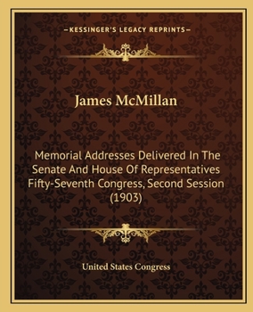 Paperback James McMillan: Memorial Addresses Delivered In The Senate And House Of Representatives Fifty-Seventh Congress, Second Session (1903) Book