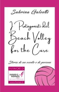 Paperback I Protagonisti del Beach Volley for the Cure: Storia di un evento e di persone [Italian] Book