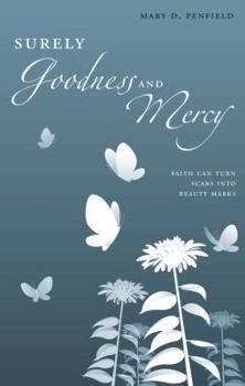 Paperback Surely Goodness and Mercy: Faith Can Turn Scars Into Beauty Marks Book