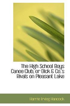 The High School Boys' Canoe Club: or Dick & Co. Rivals on Lake Pleasant - Book #1 of the High School Boys' Vacation
