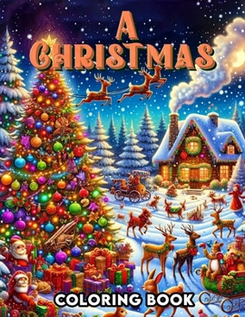 A Christmas Coloring Book: Embark on a Colorful Journey Through the Magic of Christmas, Filling Each Page with Joyful Scenes and Heartwarming Mom