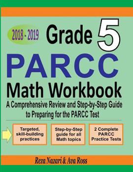 Paperback Grade 5 PARCC Mathematics Workbook 2018 - 2019: A Comprehensive Review and Step-by-Step Guide to Preparing for the PARCC Math Test Book