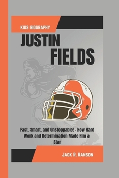 JUSTIN FIELDS KIDS BIOGRAPHY: Fast, Smart, and Unstoppable! - How Hard Work and Determination Made Him a Star