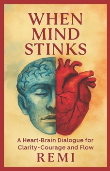 Paperback When Mind Stinks: A Heart Brain Dialogue For Clarity, Courage, And Flow Book