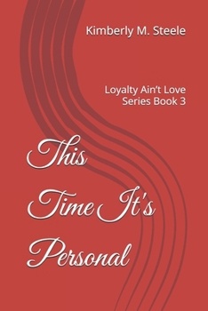 This Time It's Personal: Loyalty Ain’t Love Series Book 3 (Loyalty Ain’t Love Series Volume: 1)