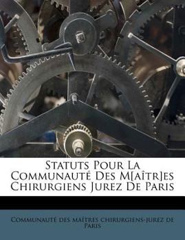 Paperback Statuts Pour La Communaut? Des M[a?tr]es Chirurgiens Jurez De Paris [French] Book