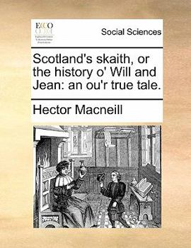 Paperback Scotland's Skaith, or the History O' Will and Jean: An Ou'r True Tale. Book