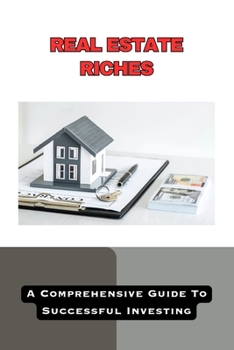 Paperback Real Estate Riches: A Comprehensive Guide to Successful Investing Book