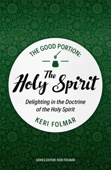 Paperback The Good Portion - The Holy Spirit: Delighting in the Doctrine of the Holy Spirit Book