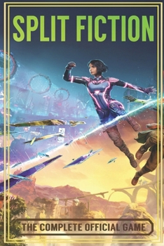 Paperback Split Fiction - THE COMPLETE OFFICIAL GAME GUIDE: Full Walkthrough ( Main Quests, Side Quests), Tips, Tricks, All Collectibles And Secrets! Book