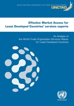 Effective Market Access for Least Developed Countries' Services Exports : An Analysis of the World Trade Organization Services Waiver for Least Developed Countries