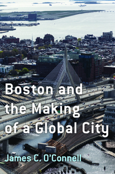 Hardcover Boston and the Making of a Global City Book