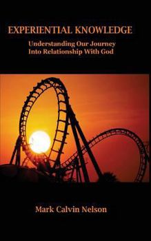 Paperback Experiential Knowledge: Understanding Our Journey Into Relationship With God Book