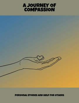 Paperback A Journey Of Compassion: Personal Stories And Help For Others Book