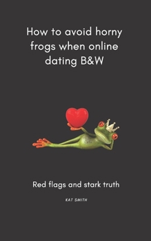 Paperback How to avoid horny frogs when online dating B&W: Red flags and stark truth Book