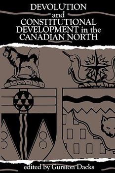Paperback Devolution and Constitutional Development in the Canadian North (Volume 3) (Public Policy Series) Book