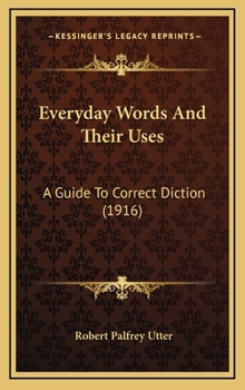 Hardcover Everyday Words And Their Uses: A Guide To Correct Diction (1916) Book
