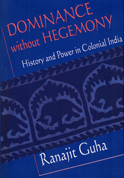 Dominance without Hegemony: History and Power in Colonial India (Convergences: Inventories of the Present) - Book  of the Convergences: Inventories of the Present