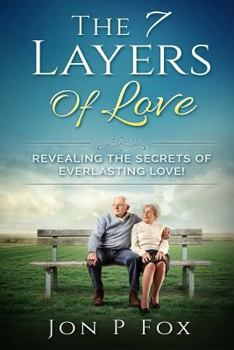 Paperback The 7 Layers of Love: Revealing the Secrets of Everlasting Love! Book