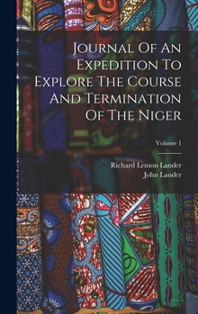 Hardcover Journal Of An Expedition To Explore The Course And Termination Of The Niger; Volume 1 Book