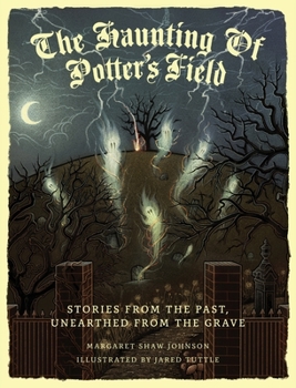 Hardcover The Haunting Of Potter's Field: Stories From The Past, Unearthed From The Grave Book