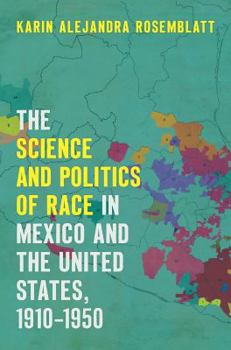 Paperback The Science and Politics of Race in Mexico and the United States, 1910-1950 Book