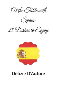At the Table with Spain: 25 Dishes to Enjoy (Italian Edition)