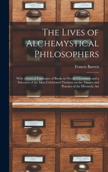 The Lives of Alchemystical Philosophers - Scholar's Choice Edition