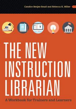 Paperback The New Instruction Librarian: A Workbook for Trainers and Learners Book
