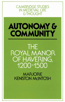 Paperback Autonomy and Community: The Royal Manor of Havering, 1200 1500 Book