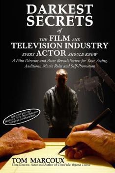 Paperback Darkest Secrets of the Film and Television Industry Every Actor Should Know: A Film Director and Actor Reveals Secrets for Your Acting, Auditions, Mov Book