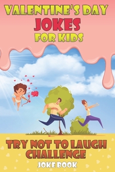 Paperback Valentine's Day Jokes for Kids Try Not To Laugh Challenge Joke Book: Fun and Interactive Joke Book for Boys and Girls Ages 5,6,7,8,9,10,11,12 Years Ol Book