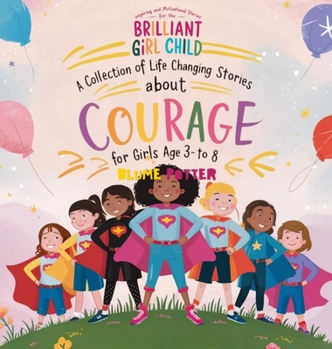Inspiring And Motivational Stories For The Brilliant Girl Child: A Collection of Life Changing Stories about Courage for Girls Age 3 to 8 (Inspirational Stories for the Girl Child)