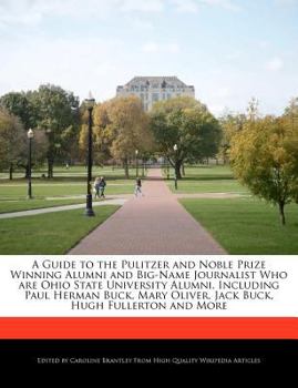 Paperback A Guide to the Pulitzer and Noble Prize Winning Alumni and Big-Name Journalist Who Are Ohio State University Alumni, Including Paul Herman Buck, Mary Book