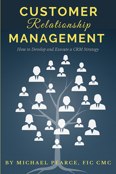 Paperback Customer Relationship Management: How To Develop and Execute a CRM Strategy Book