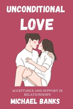 Paperback Unconditional Love: Acceptance and Support in Relationships Book