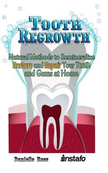 Paperback Tooth Regrowth: Natural Methods to Remineralize, Restore and Repair Your Teeth and Gums at Home Book