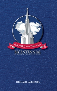 Hardcover Forward Through the Ages: A Bicentennial History of Athens First United Methodist Church Book
