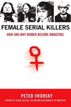 Paperback Female Serial Killers: How and Why Women Become Monsters Book