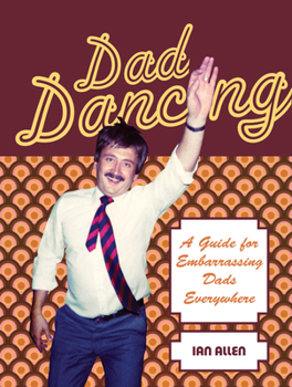 Hardcover Dad Dancing: A Guide for Embarrassing Dads Everywhere Book