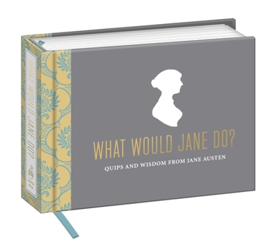 Hardcover What Would Jane Do?: Quips and Wisdom from Jane Austen Book