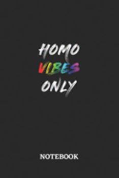 HOMO VIBES ONLY Notebook: 6x9 inches - 110 dotgrid pages • Greatest LGBTQ Rainbow Journal • Gift, Present Idea