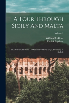 Paperback A Tour Through Sicily And Malta: In A Series Of Letters To William Beckford, Esq. Of Somerly In Suffolk; Volume 1 Book