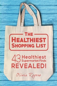 Paperback The Healthiest Shopping List (2nd Edition): 43 Healthiest Supermarket Finds Revealed! Book