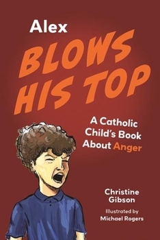 Paperback Alex Blows His Top: A Catholic Child's Book about Anger Book