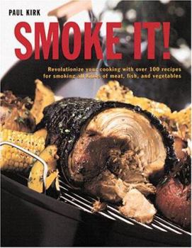 Hardcover Smoke It!: Over 80 Succulent Recipes to Revolutionize Your Cooking Book